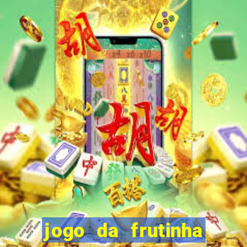 jogo da frutinha de ganhar dinheiro