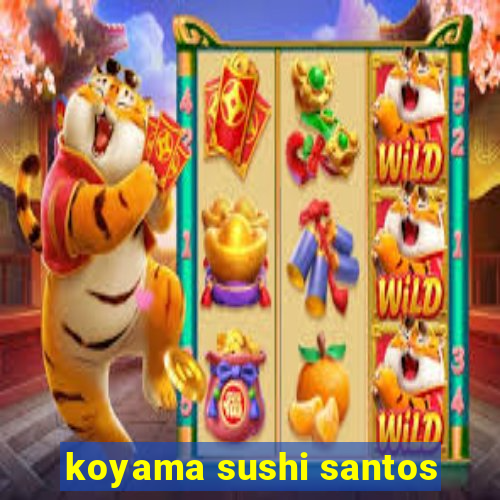 koyama sushi santos