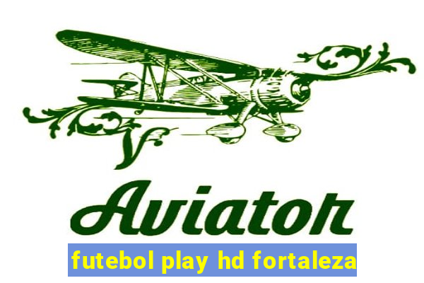 futebol play hd fortaleza