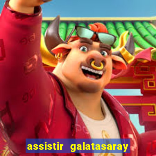 assistir galatasaray ao vivo