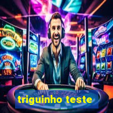 triguinho teste