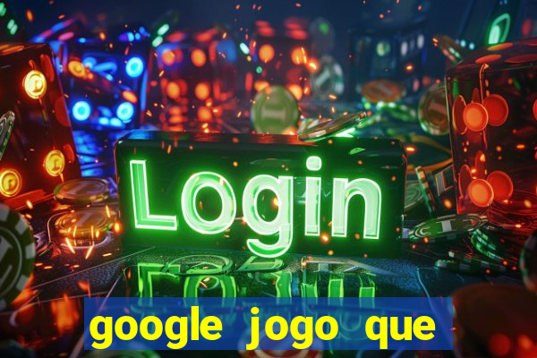 google jogo que ganha dinheiro de verdade