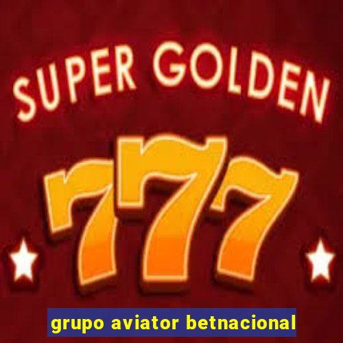 grupo aviator betnacional