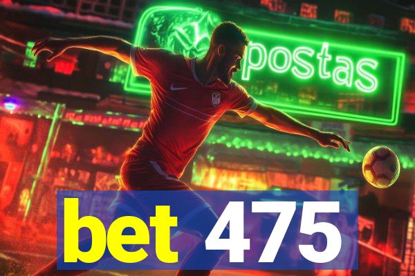 bet 475