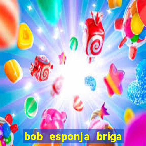 bob esponja briga nos corais