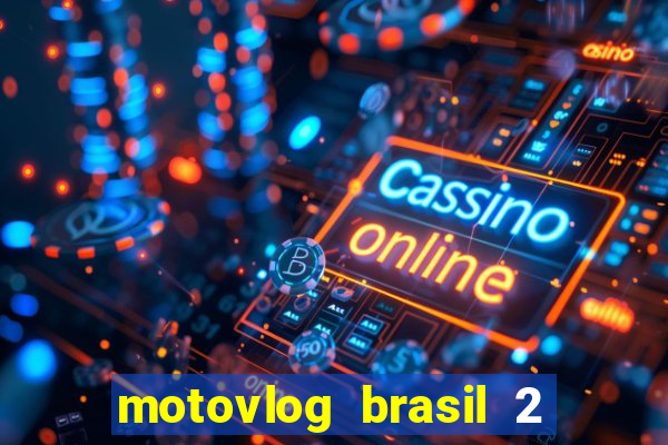 motovlog brasil 2 dinheiro infinito