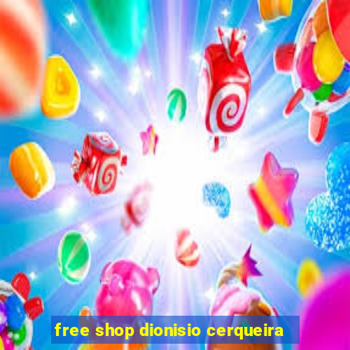 free shop dionisio cerqueira