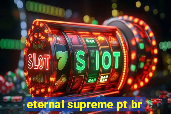 eternal supreme pt br