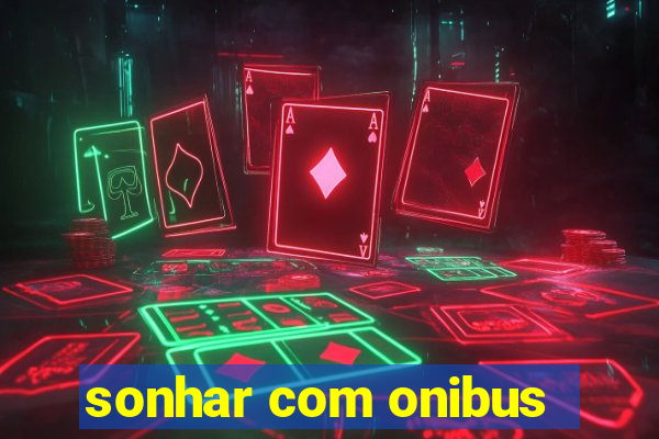 sonhar com onibus