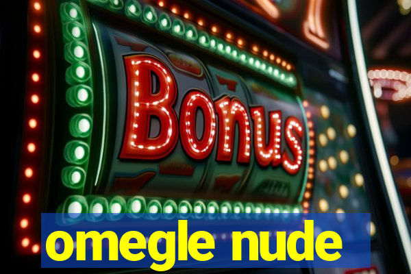 omegle nude